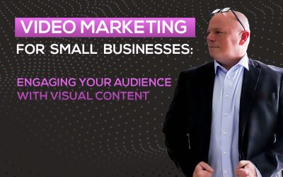 Video Marketing for Small Businesses: Engaging Your Audience with Visual Content
