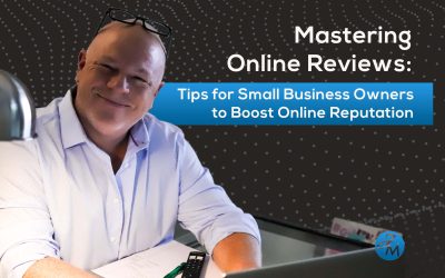 Mastering Online Reviews: Tips for Small Business Owners to Boost Online Reputation