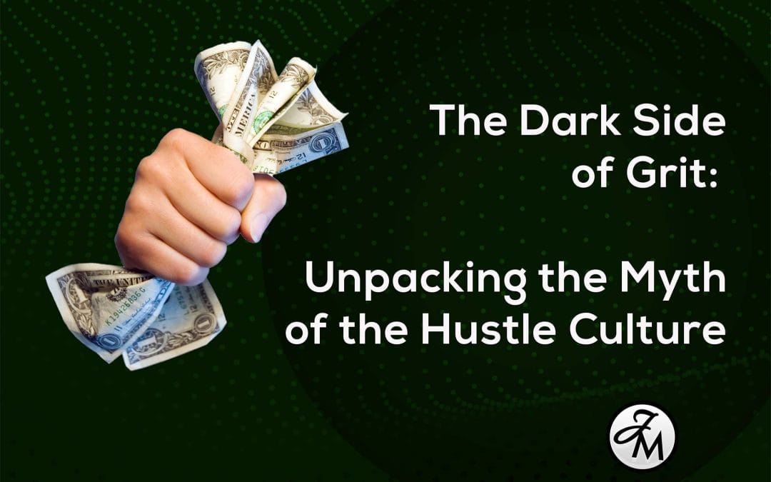 The Dark Side of Grit: Unpacking the Myth of the Hustle Culture