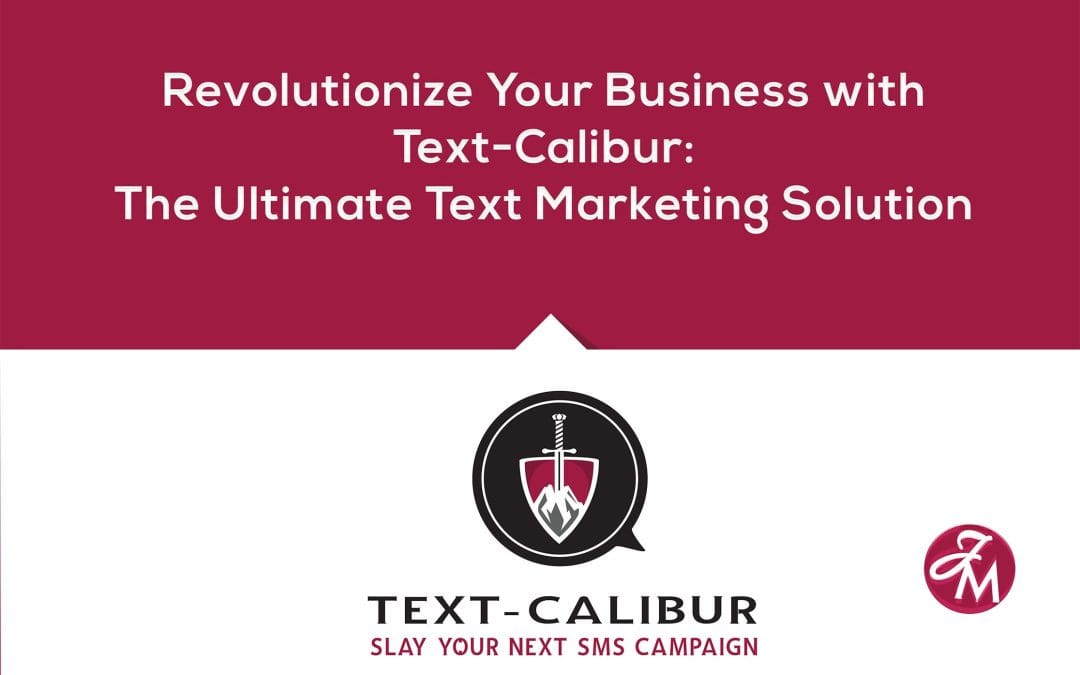 Revolutionize Your Business with Text-Calibur: The Ultimate Text Marketing Solution