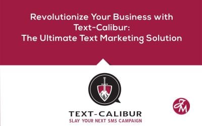 Revolutionize Your Business with Text-Calibur: The Ultimate Text Marketing Solution