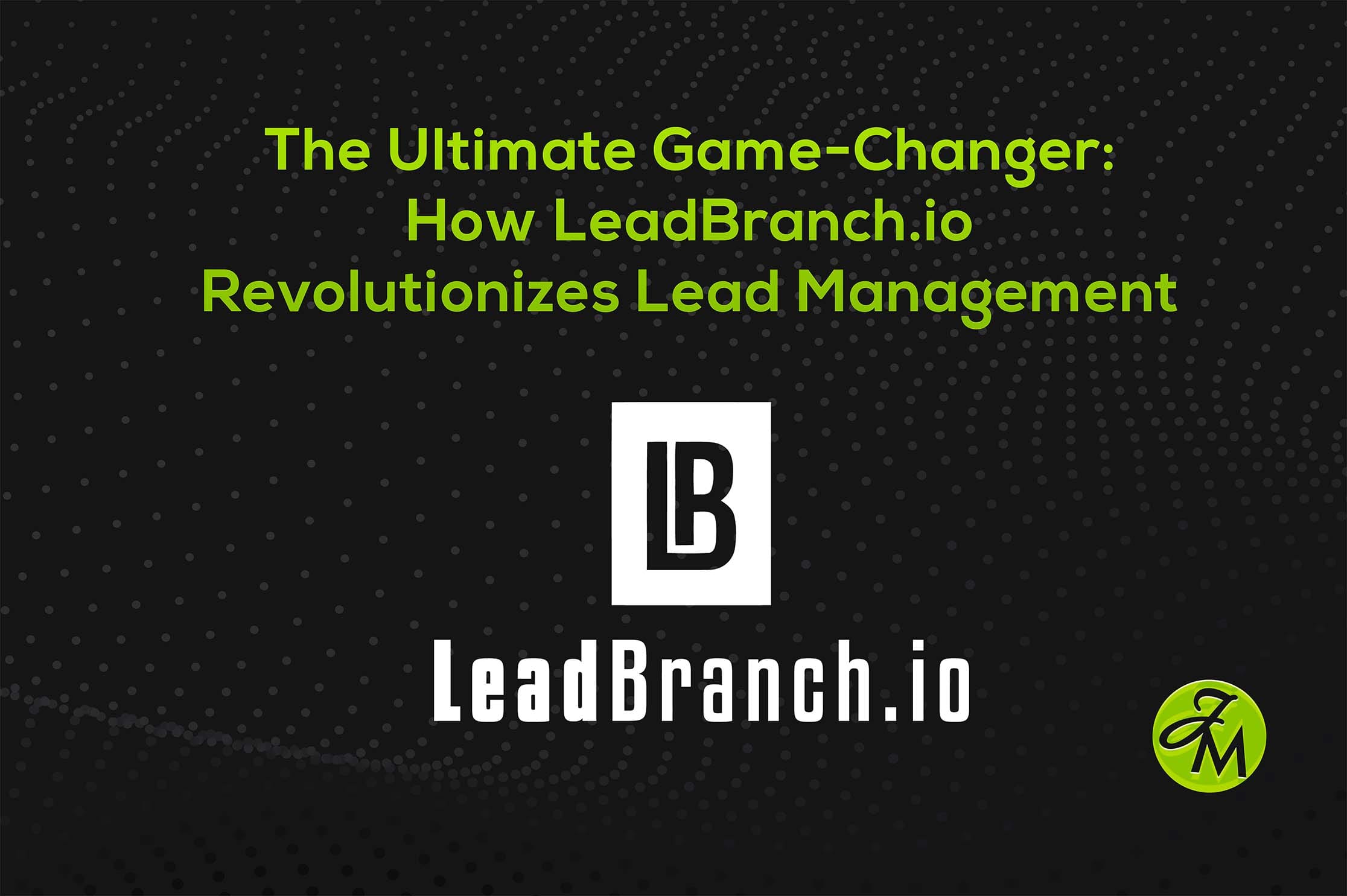 JM-Blog-ultimate-game-changer-Leadbranch