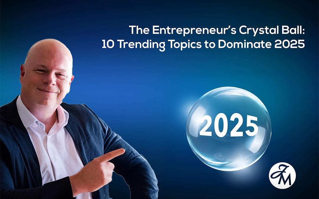 The Entrepreneur’s Crystal Ball: 10 Trending Topics to Dominate 2025