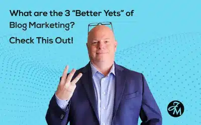 What Are the 3 “Better Yets” of Blog Marketing? Check This Out!