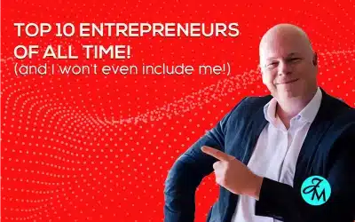 10 Top Entrepreneurs of All Time (And I Won’t Even Include Me!)