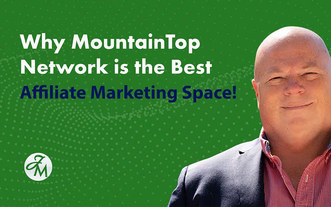 Why MountainTOP Network Is the Best Affiliate Marketing Space