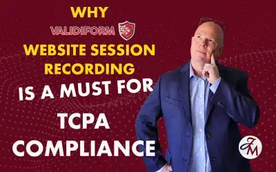 Why Validiform’s Website Session Recording Is a Must for TCPA Compliance
