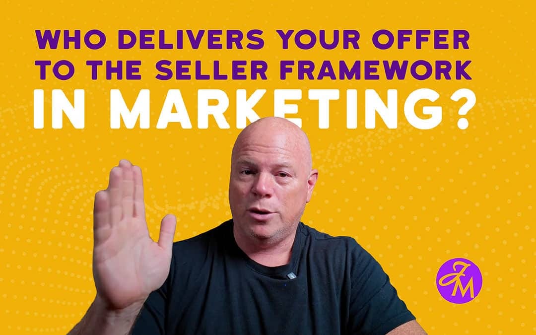 Who Delivers Your Offer to the Seller Framework in Marketing?