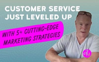Customer Service Just Leveled Up With 5+ Cutting-Edge Marketing Strategies