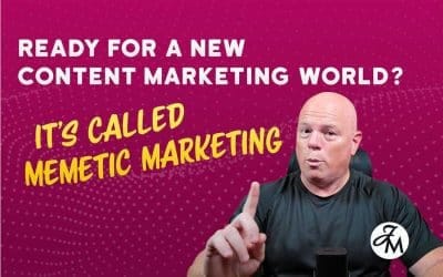 Ready for a New Content Marketing World? It’s Called MEMETIC MARKETING