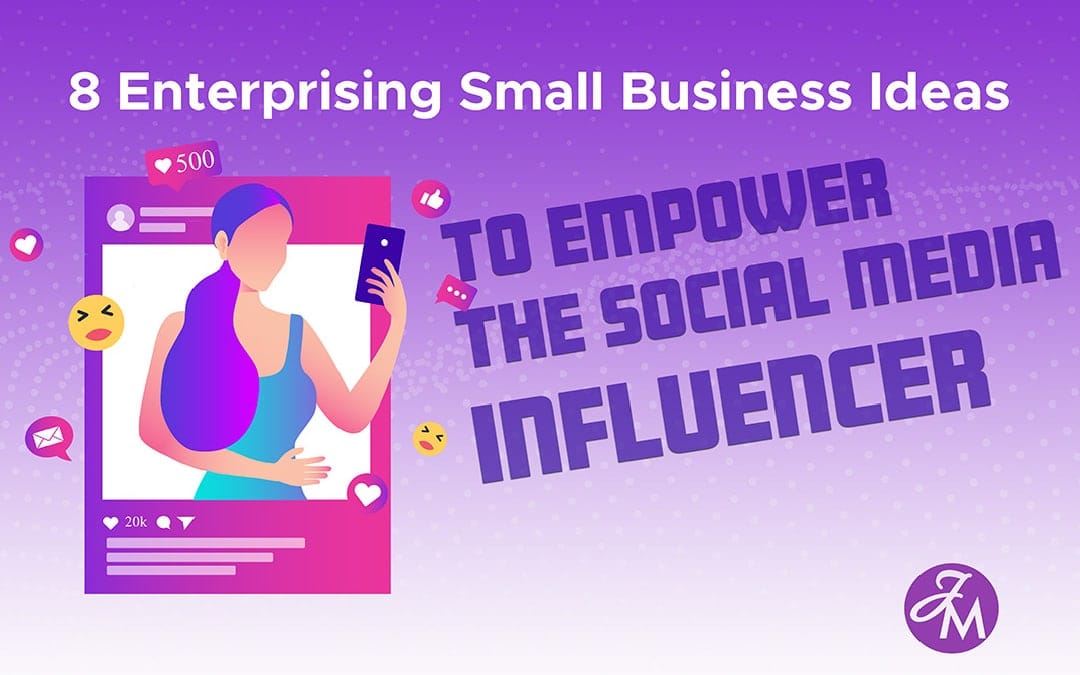 8 Enterprising Small Business Ideas to Empower the Social Media Influencer
